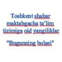 Toshkent shahar maktabgacha ta'lim tizimiga oid yangiliklar "Bugunning bolasi" avatar